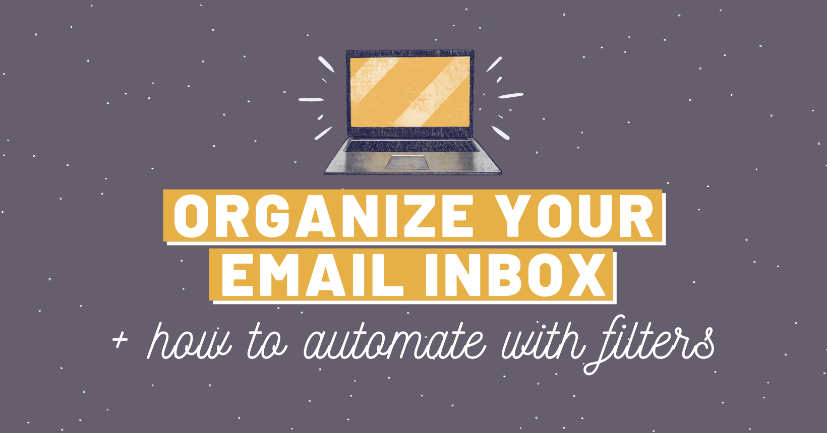 Organizing Your Email Inbox: How To Do It Quickly With Folders, Filters ...